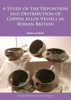 A Study Of The Deposition And Distribution Of Copper Alloy Vessels In Roman...