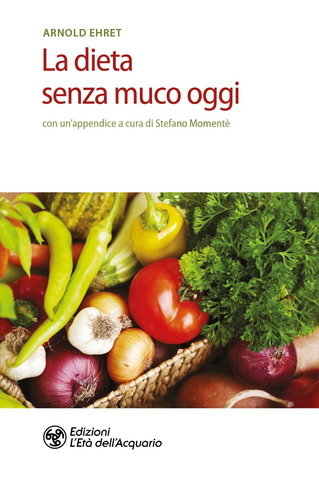 Libri Arnold Ehret - La Dieta Senza Muco Oggi