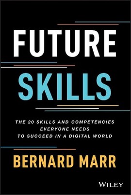 Future Skills: The 20 Skills and Competencies Ever Yone Needs to Succeed in a Di