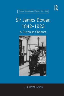 Sir James Dewar, 1842-1923: A Ruthless Chemist by J.S. Rowlinson (English) Paper