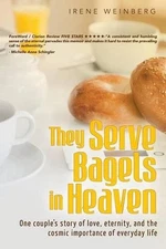 They Serve Bagels in Heaven: One couple's story of love, eternity, and the cosmi
