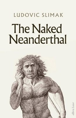 Ludovic Slimak The Naked Neanderthal (Hardback) (UK IMPORT)