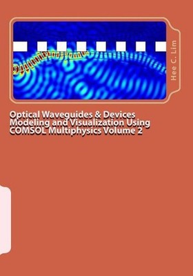 Optical Waveguides & Devices Modeling and Visualization Using COMSOL Multiphysic