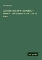 Annual Report Of The Secretary Of State To The Governor Of The State Of Ohio
