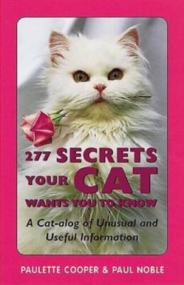 277 Secrets Your Cat Wants You to Know: A Cat-alog of Unusual and U - ACCEPTABLE