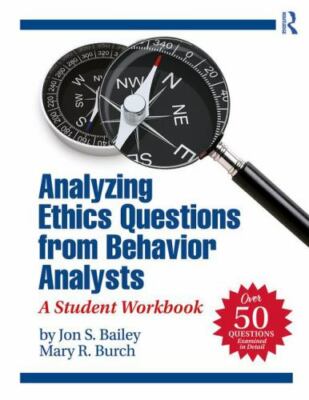 Analyzing Ethics Questions from Behavior Analysts : A Student Workbook by...