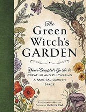 The Green Witch's Garden: Your Complete Guide to... - Murphy-Hiscock,