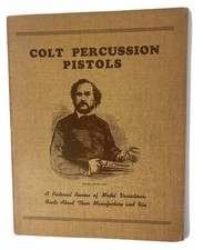 1947 Colt Percussion Pistols by James E Serven  59 Pages