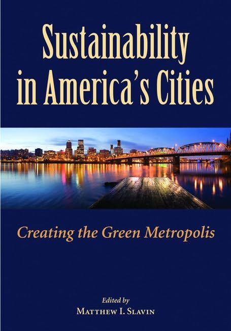 Sustainability in Americas Cities: Creating the Green Metropolis