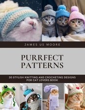 Purrfect Patterns: 30 Stylish Knitting and Crocheting Designs for Cat Lovers Boo