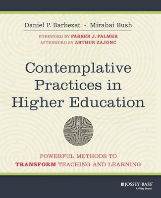 Contemplative Practices in Higher Education - Powerful Methods to Transform