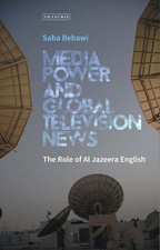 Media Power and Global Television News | The Role of Al Jazeera English | Bebawi