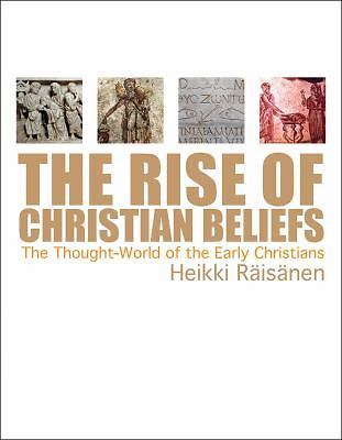 Rise of Christian Beliefs : The Thought-World of Early Christians by Heikki ...