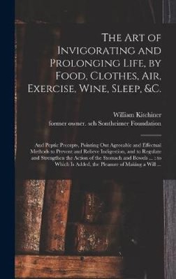 The Art of Invigorating and Prolonging Life, by Food, Clothes, Air, Exercise,