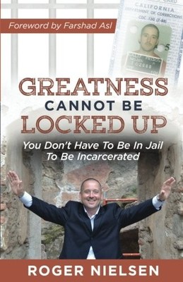 Greatness Cannot Be Locked Up: You D..., Nielsen, Roger