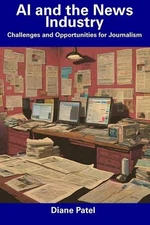 AI and the News Industry: Challenges and Opportunities for Journalism by Diane P
