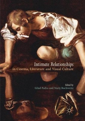 Intimate Relationships in Cinema, Literature and Visual Culture Gilad Padva