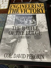 Engineering The Victory The Battle of The Bulge by Col. David Pergrin 1996