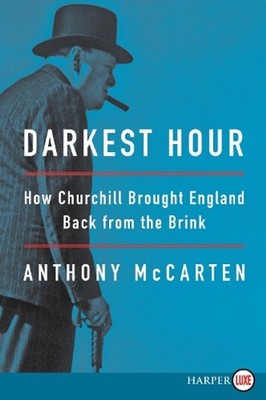 Darkest Hour: How Churchill Brought England Back from the Brink by Anthony McCar
