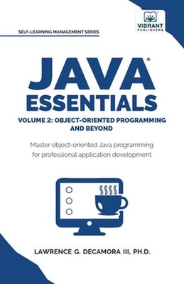 Java Essentials Volume 2: Object-Oriented Programming and Beyond Learn Advanced 