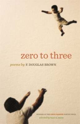 Zero to Three: Poems by F Douglas Brown: New