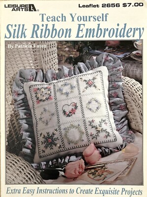 Leisure Arts Teach Yourself Silk Ribbon Embroidery 2656 by Patricia Eaton 1995