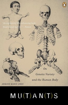 Mutants: On Genetic Variety and the Human Body by Armand Marie Leroi (English) P