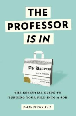 The Professor Is In: The Essential Guide To Turning Your Ph.D. Into (0553419420)