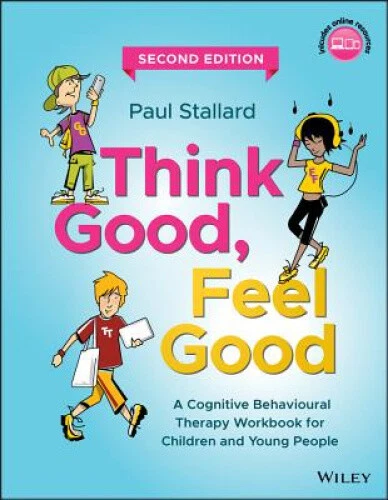 Think Good, Feel Good - A Cognitive Behavioural Therapy Workbook for Children