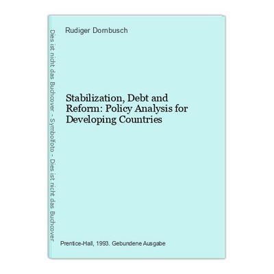 Stabilization, Debt and Reform: Policy Analysis for Developing Countries Dornbus