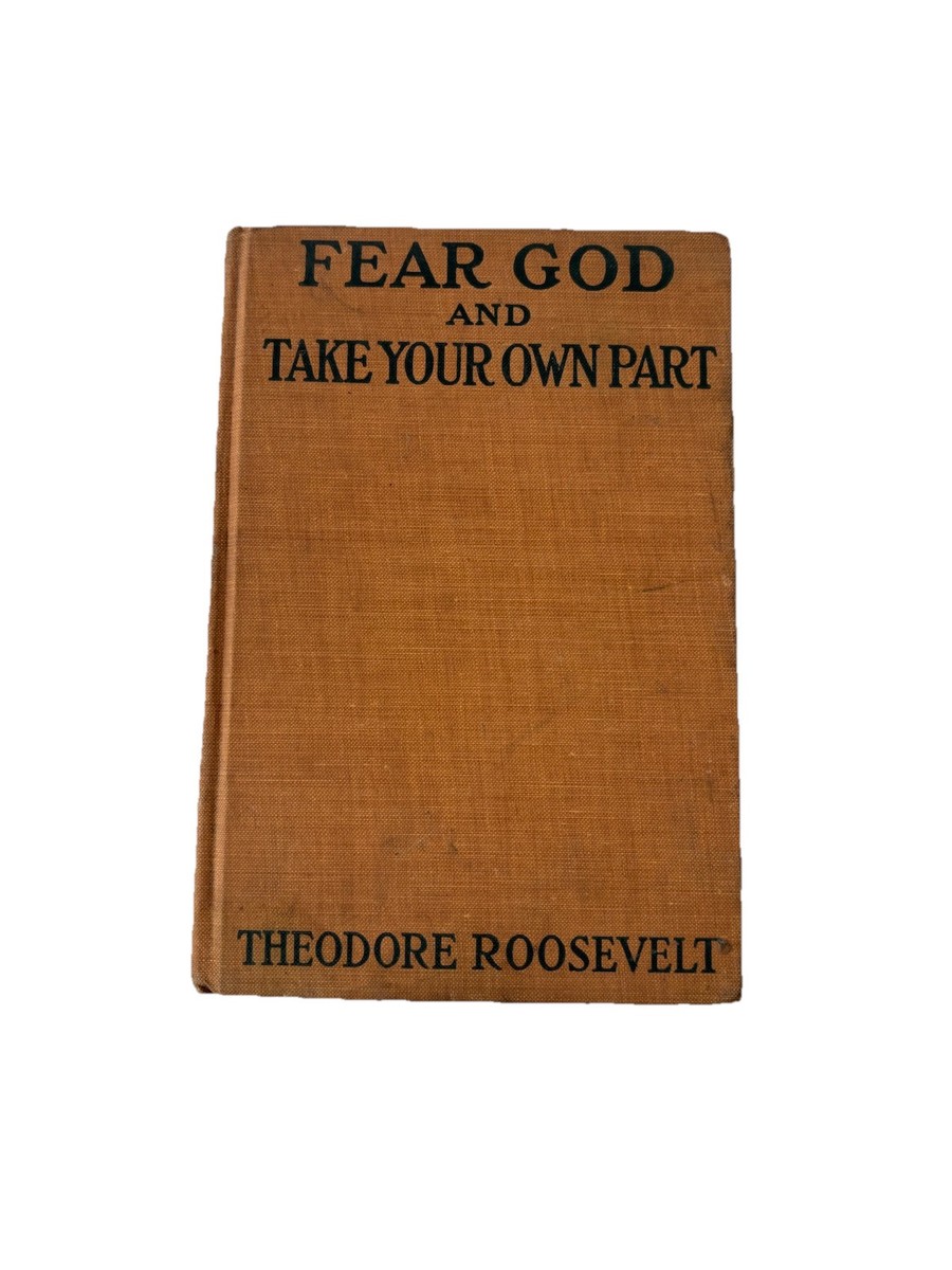 Theodore Roosevelt FEAR GOD AND TAKE YOUR OWN PART Hardcover