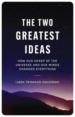 The Two Greatest Ideas: How Our Grasp of the Universe and Our Minds Changed Ever