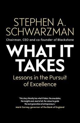 What It Takes | Lessons in the Pursuit of Excellence | Stephen A. Schwarzman