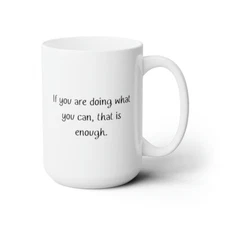 If you are doing what you can / Ceramic Mug 15oz