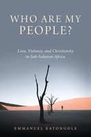 Who Are My People? Love, Violence, And Christianity In Sub-Saharan Africa Buch