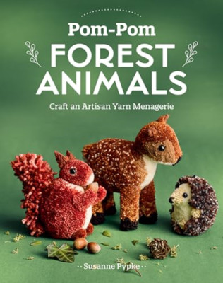 Pom-POM Forest Animals: Craft an Artisan Yarn Menagerie - Paperback NEW Pypke, S