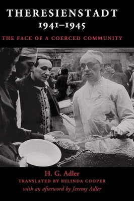 Theresienstadt 1941 1945: The Face of a Coerced Community