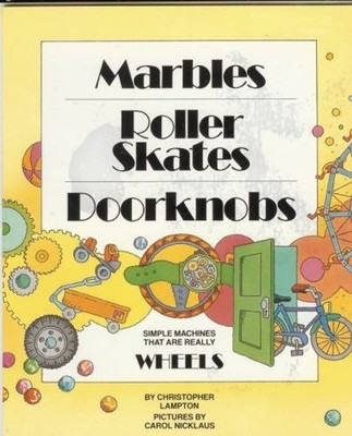 Marbles, Roller Skates, Doorknobs : Simple Machines That Are Real