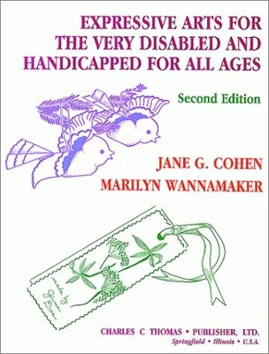 EXPRESSIVE ARTS FOR THE VERY DISABLED AND HANDICAPPED: FOR By Jane G. Cohen VG