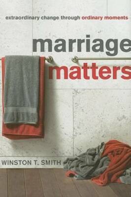 Marriage Matters: Extraordinary Change Through Ordinary Moments - GOOD