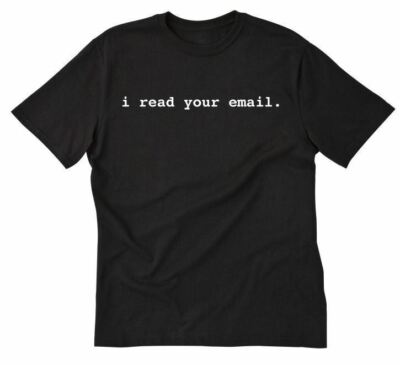 I Read Your Email T-shirt Funny Hilarious Geek Nerd IT Computer Tee Shirt Hacker