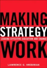 Making Strategy Work : Leading Effective Execution and Change Har