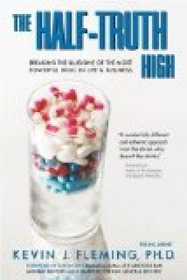 The Half-Truth High: Breaking the Illusions of the Most Powerful Drug in Life & 