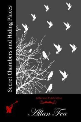 Secret Chambers and Hiding Places, Paperback by Fea, Allan, Brand New, Free s...