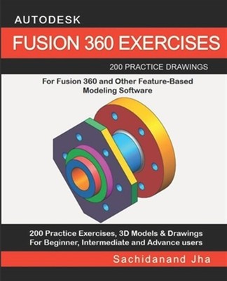 Autodesk Fusion 360 Exercises: 200 Practice Drawings For FUSION 360 and Other...