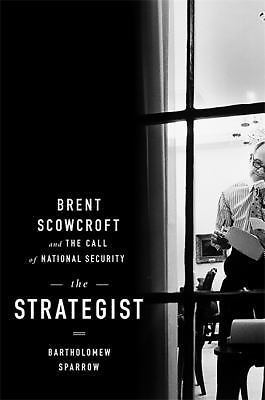 The Strategist: Brent Scowcroft and the Call of National Security, Sparrow, Bart