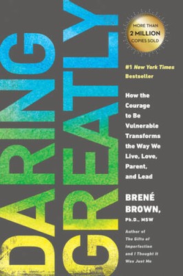 Daring Greatly: How the Courage to Be Vulnerable Transforms the Way We Li - GOOD
