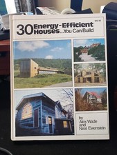30 Energy-Efficient Houses... You Can Build by Alex Wade and Neal Ewenstein