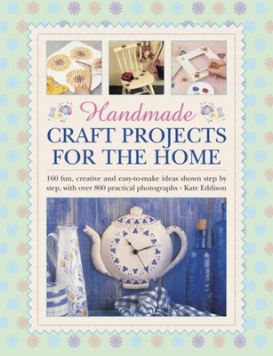 Handmade Craft Projects for the Home by Kate Eddison (Hardback Book)