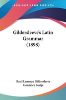 Gildersleeve's Latin Grammar (1898) | Basil Lanneau Gildersleeve (U. A.) | Buch
